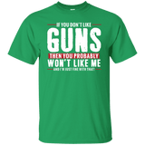 Pro Gun Shirt - If You Don't Like Guns You Won't Like Me Tee
