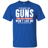 Pro Gun Shirt - If You Don't Like Guns You Won't Like Me Tee