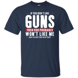 Pro Gun Shirt - If You Don't Like Guns You Won't Like Me Tee