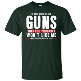 Pro Gun Shirt - If You Don't Like Guns You Won't Like Me Tee