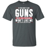 Pro Gun Shirt - If You Don't Like Guns You Won't Like Me Tee