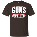 Pro Gun Shirt - If You Don't Like Guns You Won't Like Me Tee