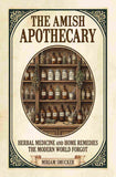 The Amish Apothecary: Herbald Medicine and Home Remedies the World Forgot