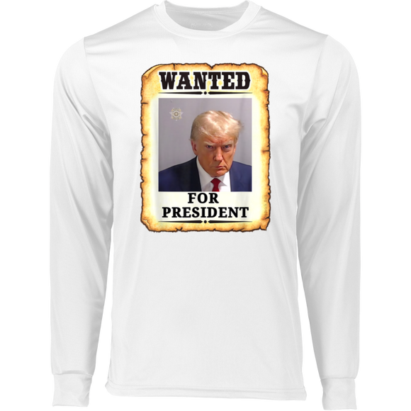 Trump WANTED for President Long Sleeve Moisture-Wicking Tee