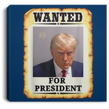 Trump WANTED for President Square Canvas