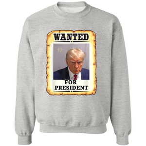 Trump WANTED for President Pullover Crewneck Sweatshirt