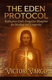 The Eden Protocol: Rediscover God's Forgotten Blueprint for Healing & Longevity