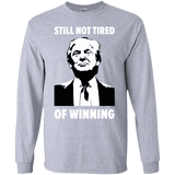 Still Not Tired Of Winning Trump Long Sleeve T-Shirt