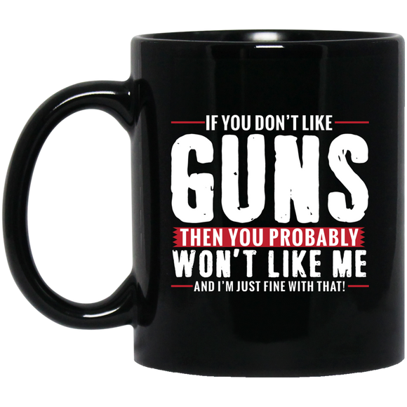 If You Don't Like Guns You Won't Like Me Fun Black Coffee Mug