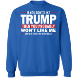 If You Don't Like Trump then You Won't Like Me  Crewneck Pullover Sweatshirt