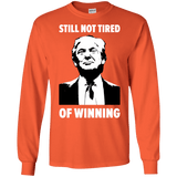 Still Not Tired Of Winning Trump Long Sleeve T-Shirt