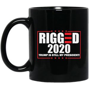 RIGGED 2020 Trump Still My President 11 oz. Black Mug