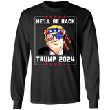 Trump He'll be Back 2024 Long Sleeve T-Shirt