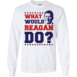 What Would Reagan Do? Long Sleeve T-Shirt