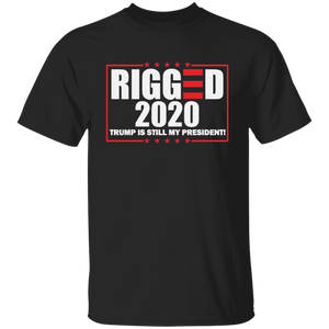 RIGGED 2020 Trump Still My President T-Shirt