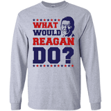 What Would Reagan Do? Long Sleeve T-Shirt