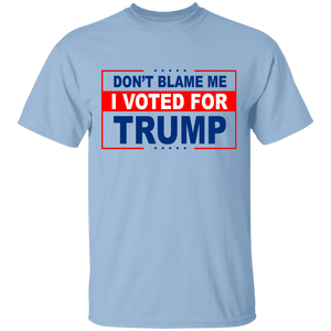 Don't Blame Me, I Voted for Trump T-Shirt