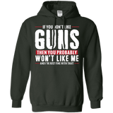 Pro Gun Shirt - If You Don't Like Guns You Won't Like Me Hoodie 8 oz.