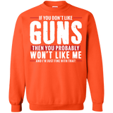 Pro Gun Shirt - If You Don't Like Guns You Won't Like Me Sweatshirt  8 oz.