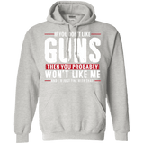Pro Gun Shirt - If You Don't Like Guns You Won't Like Me Hoodie 8 oz.