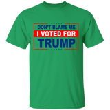 Don't Blame Me, I Voted for Trump T-Shirt