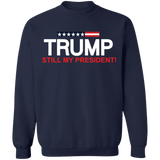 Trump Still My President  Crewneck Pullover Sweatshirt