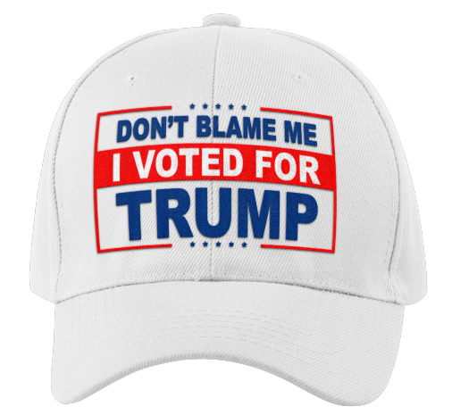 Don’t Blame Me I Voted For Trump Hat - Subscriber Exclusive