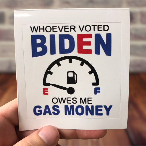 Whoever Voted Biden Owes me Gas Money Sticker