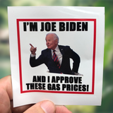 I'm Joe Biden And I Approve These Gas Prices Sticker