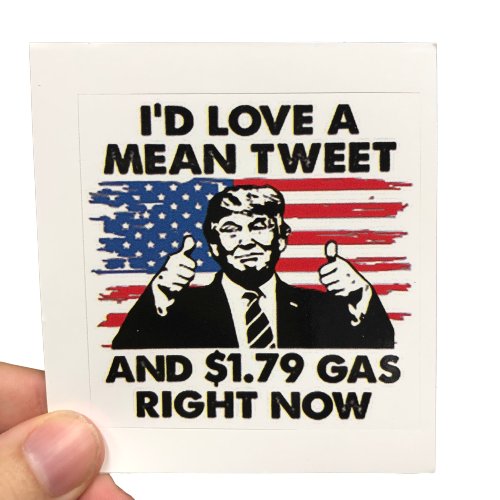 I'd Love A Mean Tweet And $1.79 Gas Sticker