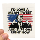 I'd Love A Mean Tweet And $1.79 Gas Sticker - Subscriber Exclusive