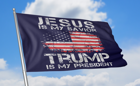 Jesus is My Savior, Trump is My President Flag - Subscriber Exclusive