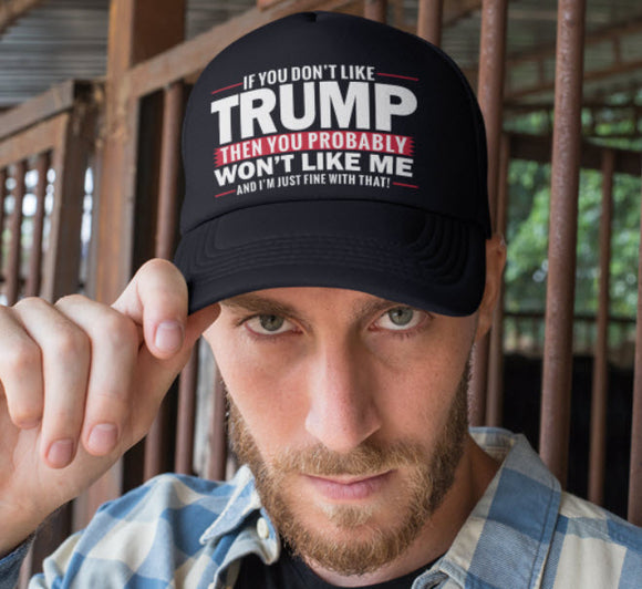 If You Don't Like TRUMP then You Won't Like ME Hat!