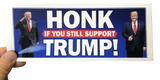 Honk If You Still Support Trump! Bumper Sticker
