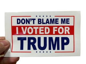 Don't Blame Me, I VOTED for TRUMP Bumper Sticker